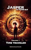 JASPER, 10 YEARS OLD, TIME TRAVELER: : A FANTASTIC ADVENTURE through the ages, richly ILLUSTRATED, EDUCATIONAL and FUN for ages 6-11. DINOSAURS, ancient EGYPT, RENAISSANCE and MEDIEVAL JAPAN! B0CPM9CHSV Book Cover