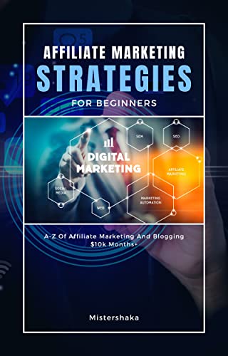 Affiliate Marketing Strategies For Beginners: A-Z Of Affiliate Ma...