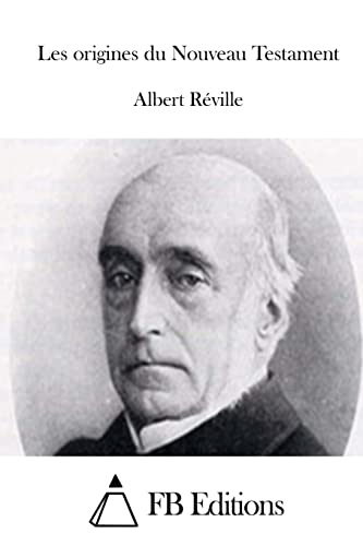 Les origines du Nouveau Testament (French Edition)