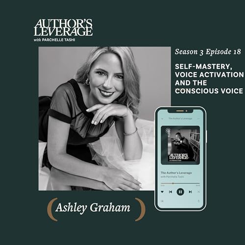 Self-Mastery, Voice Activation and The Conscious Voice with Ashley Graham