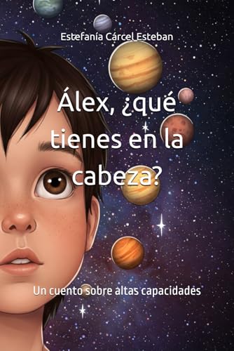 Álex, ¿qué tienes en la cabeza?: Un cuento sobre altas capacidades