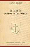  Le Livre de l\'Ordre de Chevalerie (Traduit): Transcription d’un manuscrit du XVe siècle et traduction en français contemporain