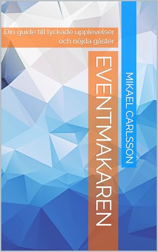 Eventmakaren: Din guide till lyckade upplevelser och nöjda gäster (Swedish Edition)