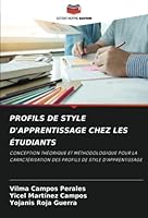 PROFILS DE STYLE D'APPRENTISSAGE CHEZ LES ÉTUDIANTS: CONCEPTION THÉORIQUE ET MÉTHODOLOGIQUE POUR LA CARACTÉRISATION DES PROFILS DE STYLE D'APPRENTISSAGE 6205182882 Book Cover