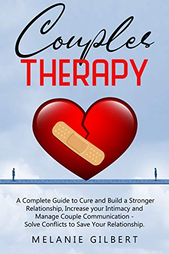 Cover of Couples Therapy: A Complete Guide To Cure And Build A Stronger Relationship, Increase Your Intimacy And Manage Couple Communication. Solve Conflicts To ... (Anxiety in Relationship Book 2)