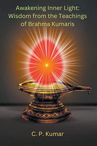 Awakening Inner Light: Wisdom From The Teachings Of Brahma Kumaris