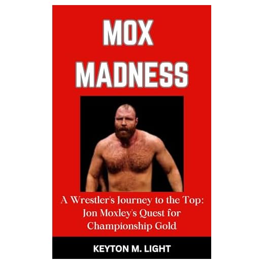 MOX MADNESS: “A Wrestler's Journey to the Top: Jon Moxley's Quest for Championship Gold” (English Edition)
