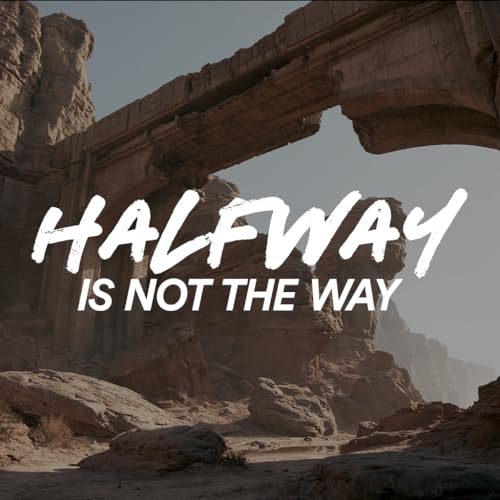 Half Way is Not The Way - Ps. Mike Yeager