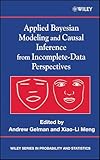 Applied Bayesian Modeling and Causal Inference from Incomplete-Data Perspectives (Wiley Series in Probability and Statistics)