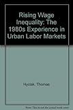 Rising Wage Inequality: The 1980s Experience in Urban Labor Markets