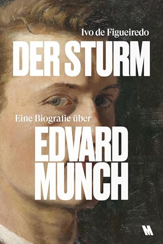 Der Sturm: Eine Biografie über Edvard Munch: Das Leben und die Kunst eines Ausnahmekünstlers (Munch-Museum, Oslo)