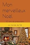  Mon merveilleux Noël: 10 ans de préparatifs