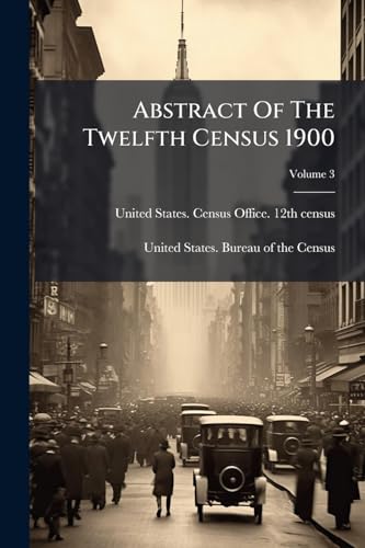 Abstract Of The Twelfth Census 1900; Volume 3