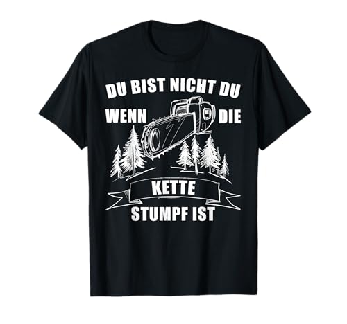 Du Bist Nicht Du Wenn Die Kette Stumpf Ist Holz T-Shirt T-Shirt