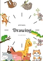 Animal Drawing Colour Book: Color, Create, and Explore the Animal Kingdom!" B0F5WCW7P7 Book Cover