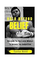 Bold Beyond Belief: Reaching The Next-Level Mindset To Surpass The Competition 1080004416 Book Cover