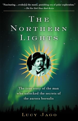 The Northern Lights: The True Story of the Man Who Unlocked the Secrets of the Aurora Borealis