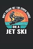  No me sigas, hago estupideces en una moto de agua: Cuaderno rayado de 6 \"x 9\". Cuaderno de motos de agua Jet Ski Jet Ski Conductor de moto de agua Notas Recuerdos Eventos