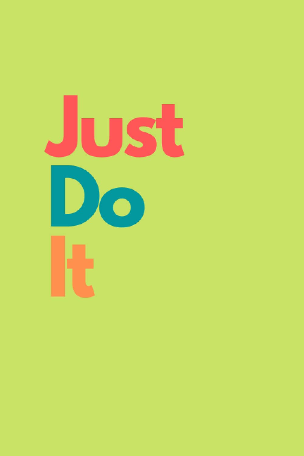 Just do It: Motivational Notebook, Positive Quotes, Inspirational Journal, Perfect Gift, Present, Composition Book, For Writing, School Notebook (Motivational Notebooks)