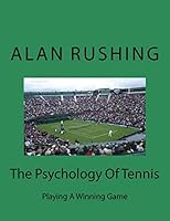 The Psychology of Tennis: Playing a Winning Game 1508717184 Book Cover