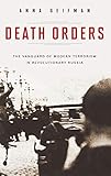  Death Orders: The Vanguard of Modern Terrorism in Revolutionary Russia (Praeger Security International)
