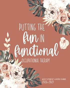 Occupational Therapy Academic Planner: Putting the Fun In Functional | OT Calendar And Organizer