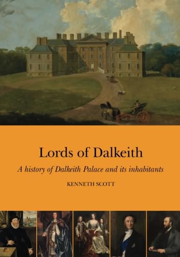 Lords of Dalkeith: A history of Dalkeith Palace and its inhabitants