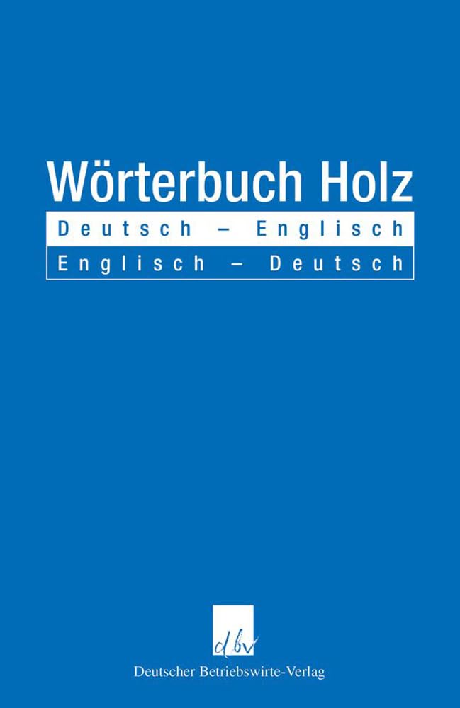 Wörterbuch Holz.: Deutsch - Englisch - Englisch - Deutsch.