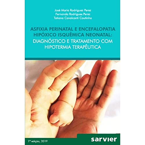 Asfixia Perinatal e Encefalopatia hipóxico isquêmica Neonatal: Diagnóstico e tratamento com hipotermia terapêutica