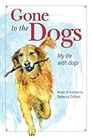 Gone to the Dogs: My life with dogs 1778006728 Book Cover