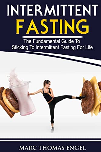 Intermittent Fasting: The Fundamental Guide To Sticking To Intermittent Fasting For Life