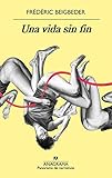 Una vida sin fin (Panorama de narrativas nº 1021) (Spanish Edition) - Frédéric Beigbeder Übersetzer: Joan Riambau Möller 