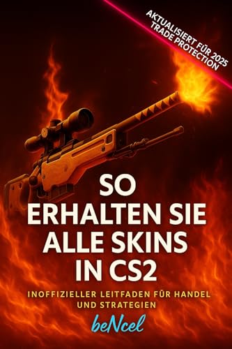 So erhalten Sie alle Skins in CS2: Von Null auf Tausende US-Dollar an Skins: echte Techniken und Strategien (German Edition)