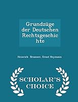 Grundz�ge Der Deutschen Rechtsgeschichte - Scholar's Choice Edition 1297291166 Book Cover