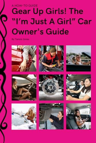 Gear Up, Girls! The I’m Just a Girl Car Owner's