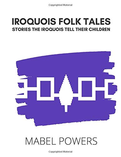 IROQUOIS FOLK TALES: STORIES THE IROQUOIS TELL THEIR CHILDREN