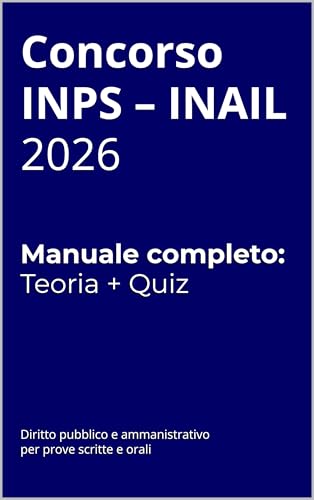 Concorso INPS e INAIL 2026 – Manuale completo con teoria e quiz: Diritto pubblico e amministrativo per la preparazione alle prove scritte e orali (Volume ... di Preparazione Concorso INPS – INAIL)