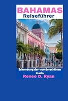 BAHAMAS Reiseführer: Erkundung der wunderschönen Inseln (German Edition) B0F5WGHMNW Book Cover