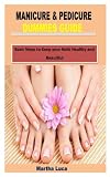  MANICURE & PEDICURE DUMMIES GUIDE: Basic Steps to Keep your Nails Healthy and Beautiful