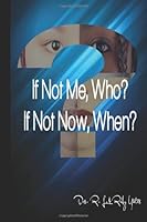 If Not Me, Who? If Not Now, When? 147917906X Book Cover