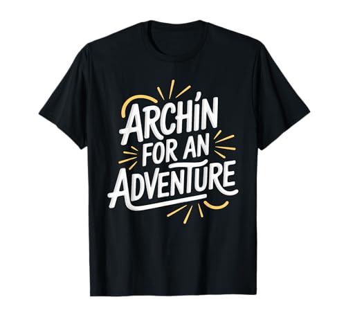 Archin for an Adventure Arches National Park Exploration T-Shirt