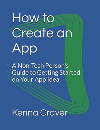 How to Create an App: A Non-Tech Person's Guide to Getting Started on Your App Idea