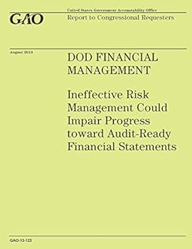 Dod Financial Management: Ineffective Risk Management Could Impair Progress Toward Audit-Ready Financial Statements