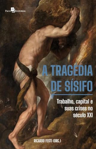 A tragédia de Sísifo: trabalho, capital e suas crises no século XXI