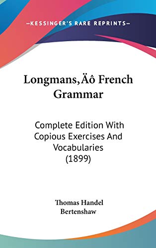 Longmans' French Grammar: Complete Edition With Copious Exercises And Vocabularies (1899)