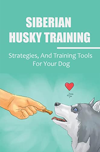 Siberian Husky Training: Strategies, And Training Tools For Your Dog (English Edition)