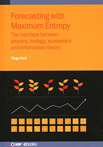 Forecasting With Maximum Entropy: The Interface Between Physics, Biology, Economics And Information Theory #TOP22