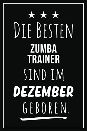Die besten Zumba Trainer sind im Dezember geboren: Notizbuch A5 I Dotted I 160 Seiten I Tolles Geschenk für Kollegen, Familie & Freunde