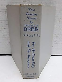 Two Famous Novels by Thomas B Costain For My Great Folly and The Moneyman