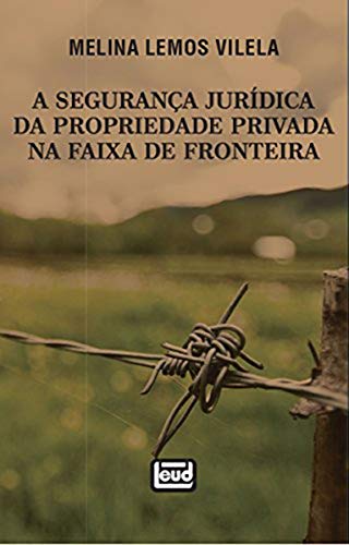 A Segurança Jurídica da Propriedade Privada na Faixa de Fronteira